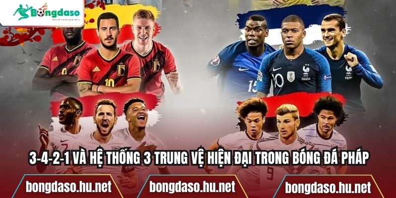 3-4-2-1 và hệ thống 3 trung vệ hiện đại trong bóng đá Pháp