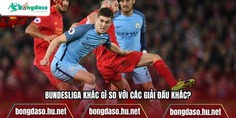 Bundesliga khác gì so với các giải đấu khác?