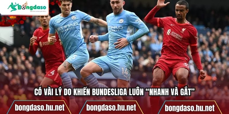 Có vài lý do khiến Bundesliga luôn “nhanh và gắt”