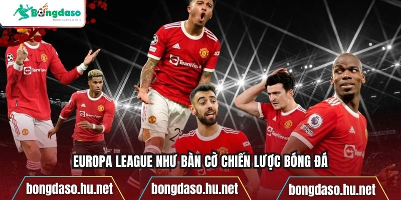 Europa League như bàn cờ chiến lược bóng đá