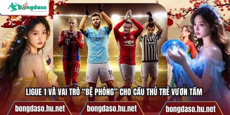 Ligue 1 Và Vai Trò “Bệ Phóng” Cho Cầu Thủ Trẻ Vươn Tầm