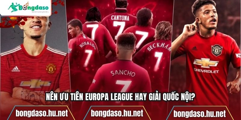 Nên ưu tiên Europa League hay giải quốc nội?