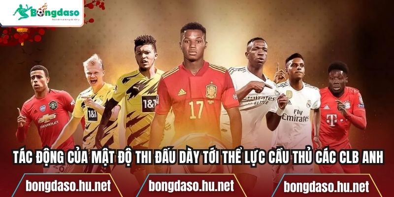 Tác động của mật độ thi đấu dày tới thể lực cầu thủ các CLB Anh