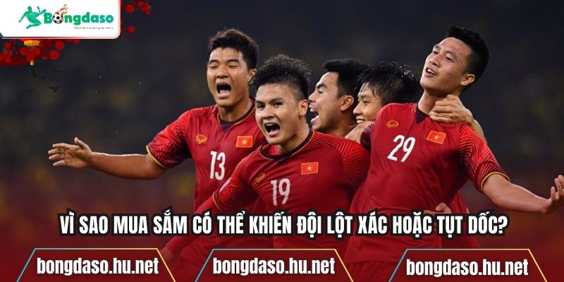 Vì sao mua sắm có thể khiến đội lột xác hoặc tụt dốc?