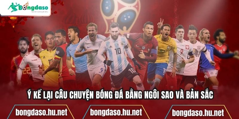 Ý kể lại câu chuyện bóng đá bằng ngôi sao và bản sắc